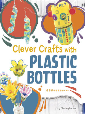 cover image of Clever Crafts with Plastic Bottles